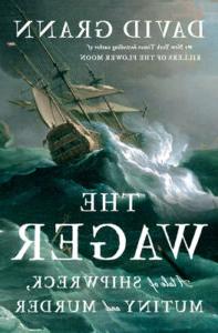 The Wager: A Tale of Shipwreck, Mutiny and Murder by David Grann